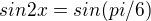 $sin 2x = sin (pi/6)$