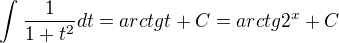 $\int_{}^{}\frac{1}{1+t^{2}}dt = arctg t +C = arctg 2^{x} + C$