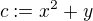 $c := x^2 + y$