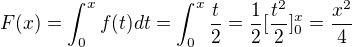 $F(x) = \int_0^xf(t)dt =\int_0^x\frac{t}{2} = \frac12 [\frac{t^2}{2}]_0^x = \frac{x^2}{4} $