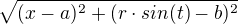 $\sqrt{(x-a)^2+(r\cdot sin(t)-b)^2}$