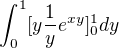 $\int_{0}^{1}[y\frac{1}{y}e^{xy}]^{1}_{0}dy$