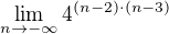 $\lim_{n\to-\infty }4^{(n-2)\cdot (n-3)}$