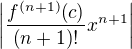 $\left|\frac{f^{\(n+1\)}{\(c\)}}{\(n+1\)!}x^{n+1}\right|$
