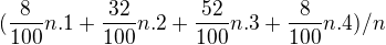 $(\frac{8}{100}n.1+\frac{32}{100}n.2+\frac{52}{100}n.3+\frac{8}{100}n.4)/n$