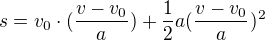 $s=v_{0}\cdot (\frac{v-v_{0}}{a})+\frac{1}{2}a(\frac{v-v_{0}}{a})^{2}$