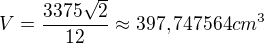 $V=\frac{3375\sqrt{2}}{12}\approx 397,747564 cm^3$