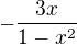 $-\frac{3x^{}}{1-x^{2}}$