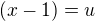 $(x-1)=u$