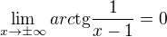 $\lim_{x\to\pm \infty }arc\text{tg}\frac{1}{x-1}=0$
