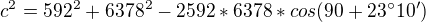 $c^2=592^2+6378^2-2592*6378*cos(90+23�10')$