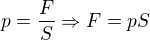 $p=\frac{F}{S}\Rightarrow F=pS$