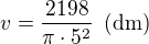 kopírovat do textarea $v=\frac{2198}{\pi \cdot 5^2}\enspace \text{(dm)}$