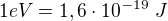 $1 eV = 1,6 \cdot 10^{-19} \ J$