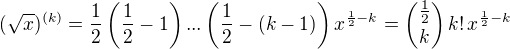 $(\sqrt{x})^{(k)} = \frac{1}{2}\(\frac{1}{2}-1\) ... \(\frac{1}{2}-(k-1)\)x^{\frac{1}{2}-k} ={\frac{1}{2} \choose k}\,k!\,x^{\frac{1}{2}-k}$