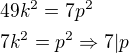 $49k^2=7p^2\nl7k^2=p^2\Rightarrow 7|p$