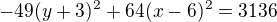 $-49(y+3)^2+64(x-6)^2 =3136$