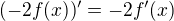 $(-2f(x))'=-2f'(x)$