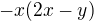 $-x(2x-y)$