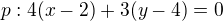 $p:4(x-2)+3(y-4)=0$