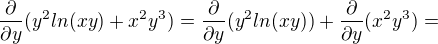 $\frac{\partial }{\partial y}(y^2 ln(xy)+x^2 y^3)=\frac{\partial }{\partial y}(y^2 ln(xy))+\frac{\partial }{\partial y}(x^2 y^3)=$