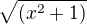 $\sqrt{(x^{2}+1)}$