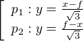 $\left[\begin{array}{l}p_1:y=\frac{x-f}{\sqrt3}\\ p_2: y=\frac{f-x}{\sqrt3}\end{array}\right. $