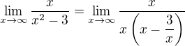 $\lim _{x\rightarrow \infty }\dfrac {x} {x^{2}-3}=\lim _{x\rightarrow \infty }\dfrac {x} {x\left( x-\dfrac {3} {x}\right) }$