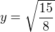 $y=\sqrt{\frac{15}{8}}$