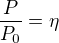 $\frac P{P_0}=\eta$