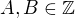$A,B\in\mathbb{Z}$