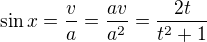 $\sin x=\frac{v}{a}=\frac{av}{a^2}=\frac{2t}{t^2+1}$