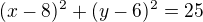 $(x-8)^{2}+(y-6)^{2}=25$