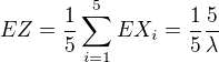 $EZ = \frac{1}{5}\sum_{i=1}^{5} EX_{i}= \frac{1}{5}\frac{5}{\lambda }$