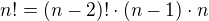 $n!=(n-2)!\cdot (n-1)\cdot n$