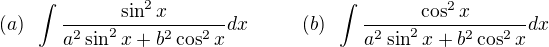 $(a)\;\; \int \frac{\sin^2 x}{a^2\sin^2 x+b^2\cos^2 x}dx\;\;\;\;\;\;\;\;\;\;(b)\;\; \int\frac{\cos^2 x}{a^2\sin^2 x+b^2\cos^2 x}dx$