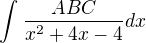 $\int_{}^{}\frac{ABC}{x^{2}+4x-4}dx$