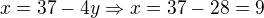 $x=37-4y\Rightarrow x=37-28=9$