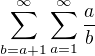$\sum_{b=a+1}^{\infty}\sum_{a=1}^{\infty}\frac ab$