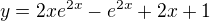 $y=2xe^{2x}-e^{2x}+2x+1$