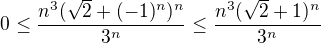 $0\leq\frac{n^3(\sqrt{2}+(-1)^n)^n}{3^n}\leq\frac{n^3(\sqrt{2}+1)^n}{3^n}$