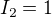 $I_2=1$