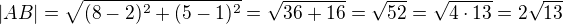 $|AB|=\sqrt{(8-2)^2+(5-1)^2}=\sqrt{36+16}=\sqrt{52}=\sqrt{4\cdot 13}=2\sqrt{13}$