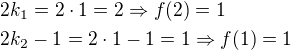 $2k_1=2\cdot1=2\Rightarrow f(2)=1\nl2k_2-1=2\cdot1-1=1\Rightarrow f(1)=1$