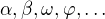 $ \alpha, \beta, \omega, \varphi, \dots $