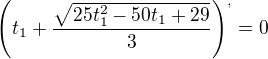 $\left(t_1+\frac{\sqrt{25t_1^2-50t_1+29}}{3}\right)^,=0$