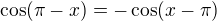 $\cos (\pi -x) = -\cos (x-\pi )$
