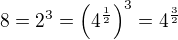 $8=2^3=\(4^\frac12\)^3=4^\frac32$