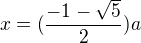 $x = (\frac {-1 - \sqrt 5} 2) a$