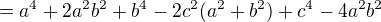kopírovat do textarea $=a^4+2a^2b^2+b^4-2c^2(a^2+b^2)+c^4-4a^2b^2$